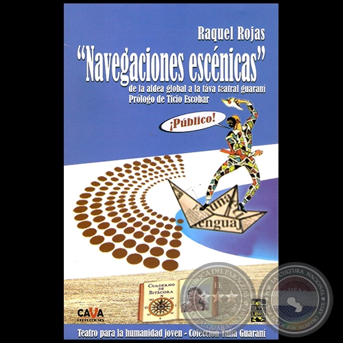 NAVEGACIONES ESCÉNICAS: DE LA ALDEA GLOBAL A LA TÁVA TEATRAL GUARANÍ - Por RAQUEL ROJAS - Año 2016